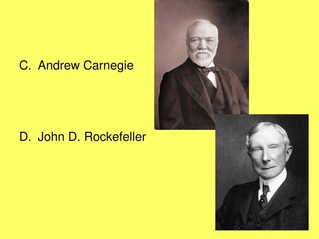 Andrew Carnegie John D. Rockefeller