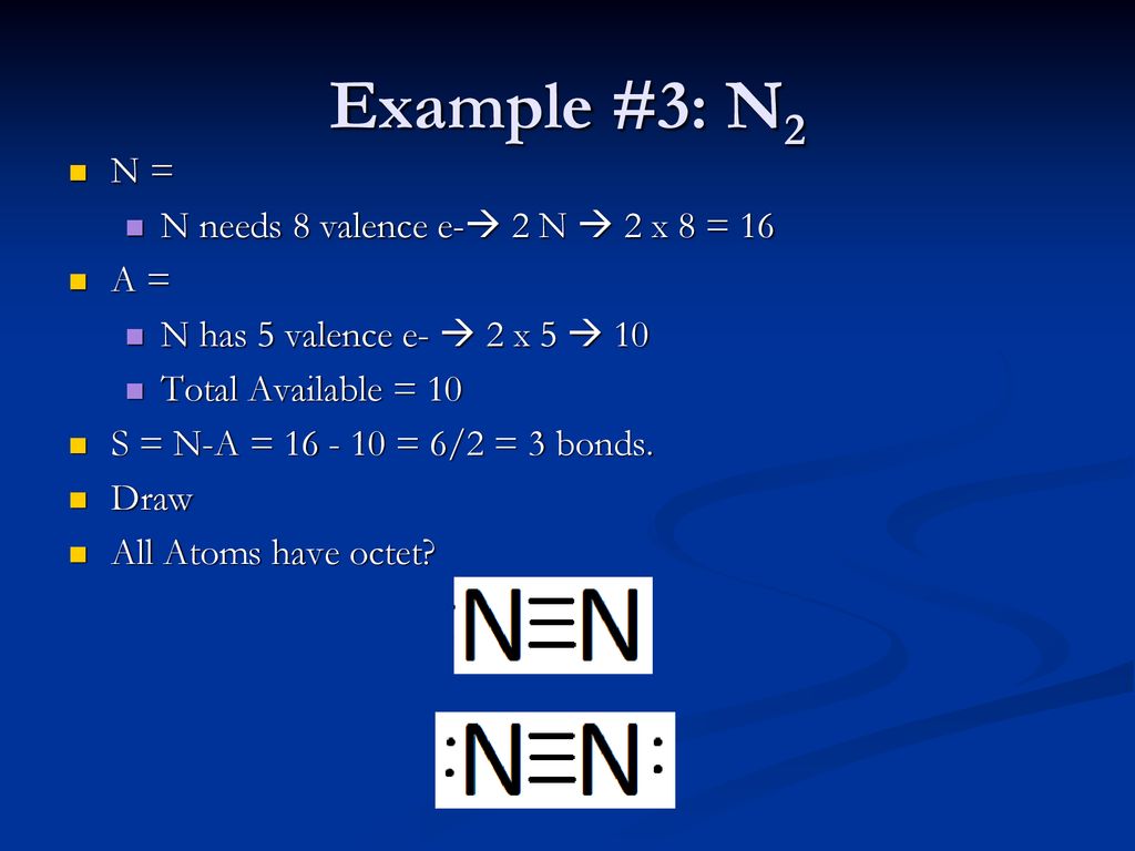 Example #3: N2 N = N needs 8 valence e- 2 N  2 x 8 = 16 A =