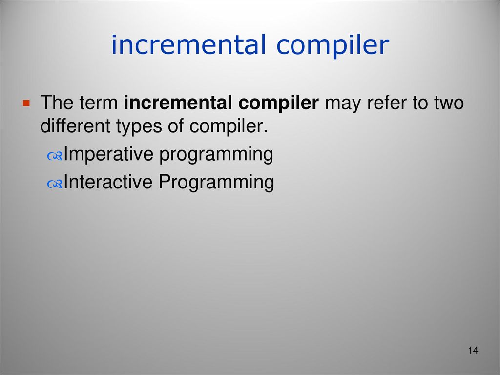 incremental compiler The term incremental compiler may refer to two different types of compiler. Imperative programming.