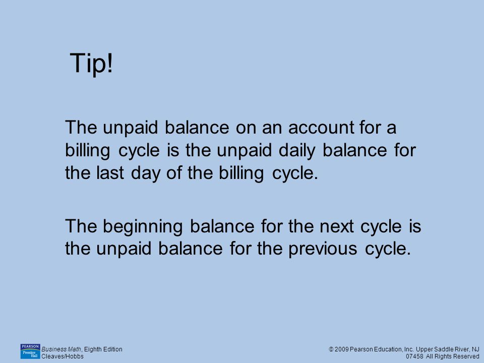 Tip! The unpaid balance on an account for a billing cycle is the unpaid daily balance for the last day of the billing cycle.