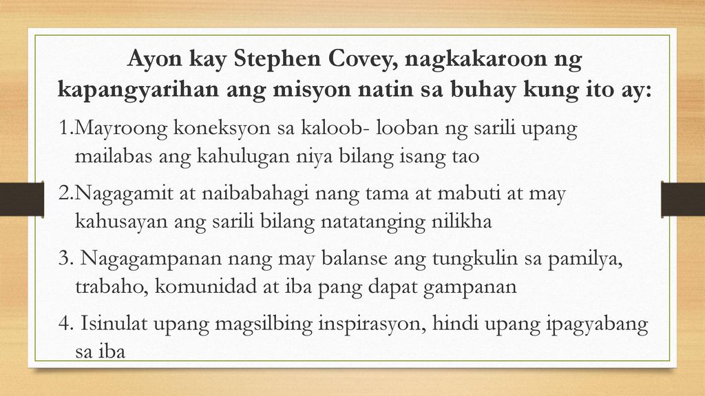 Ayon kay Stephen Covey, nagkakaroon ng kapangyarihan ang misyon natin sa buhay kung ito ay: