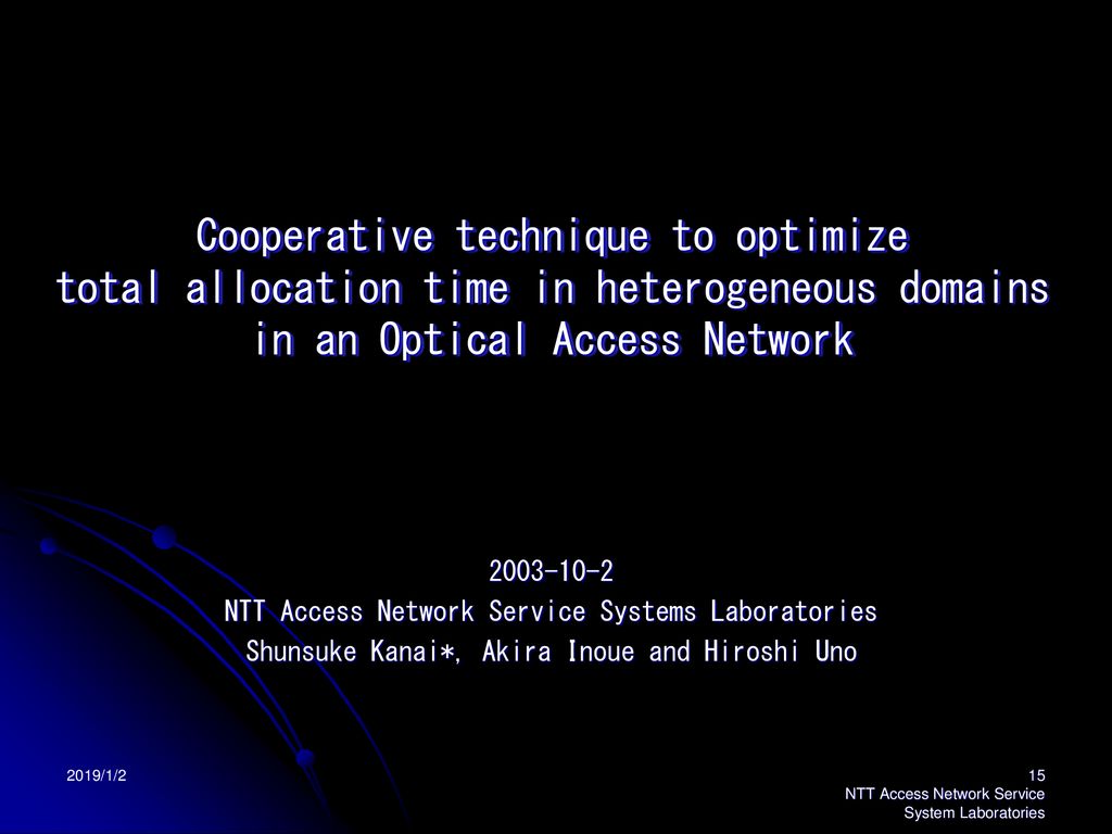 Cooperative Technique To Optimize Total Allocation Time In Heterogeneous Domains In An Optical Access Network Ntt Access Network Service Systems Ppt Download