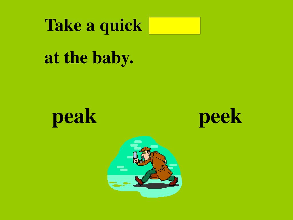 Take a quick at the baby. peak peek
