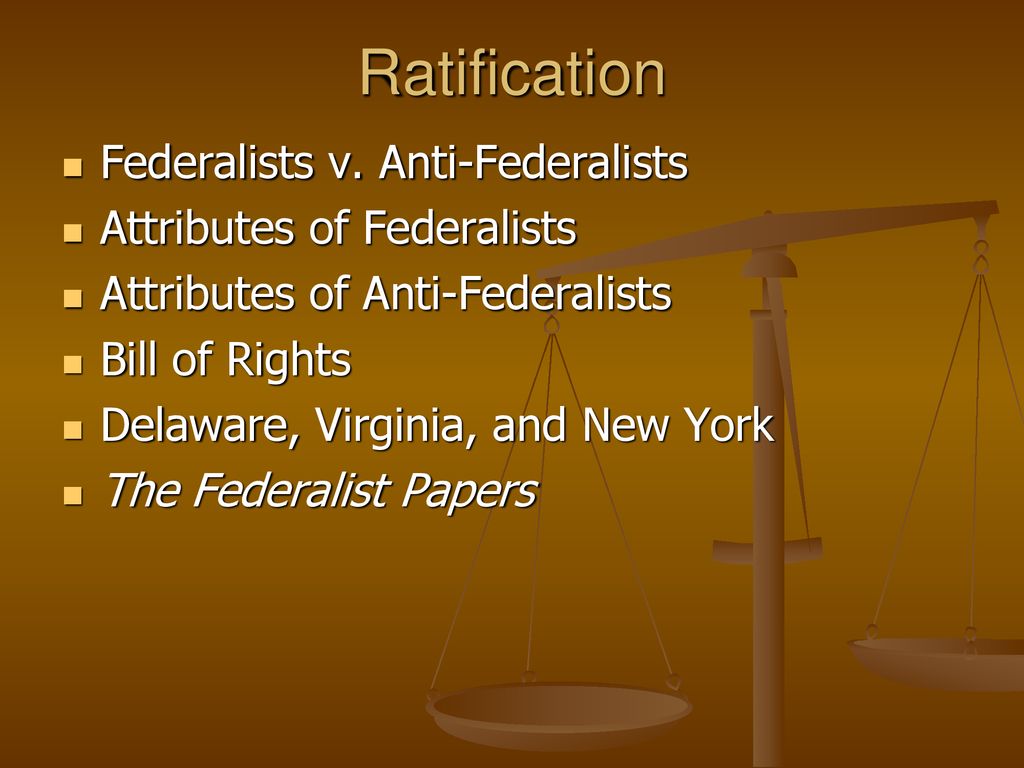 Ratification Federalists v. Anti-Federalists Attributes of Federalists