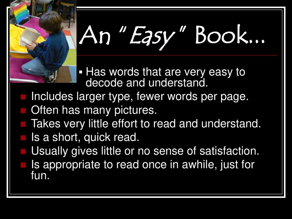An Easy Book... Has words that are very easy to decode and understand. Includes larger type, fewer words per page.