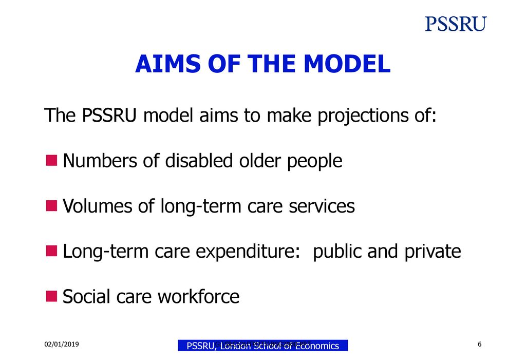AIMS OF THE MODEL The PSSRU model aims to make projections of: