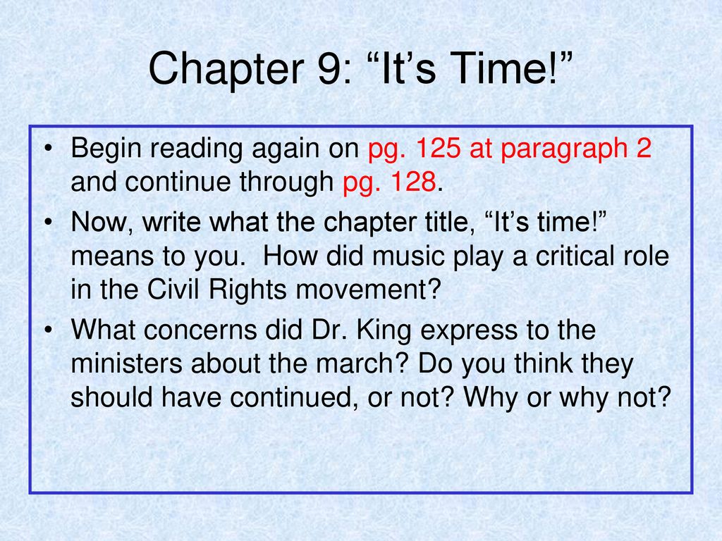 Chapter 9: It’s Time! Begin reading again on pg. 125 at paragraph 2 and continue through pg