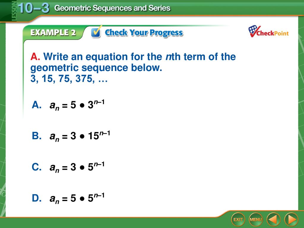A. Write an equation for the nth term of the geometric sequence below