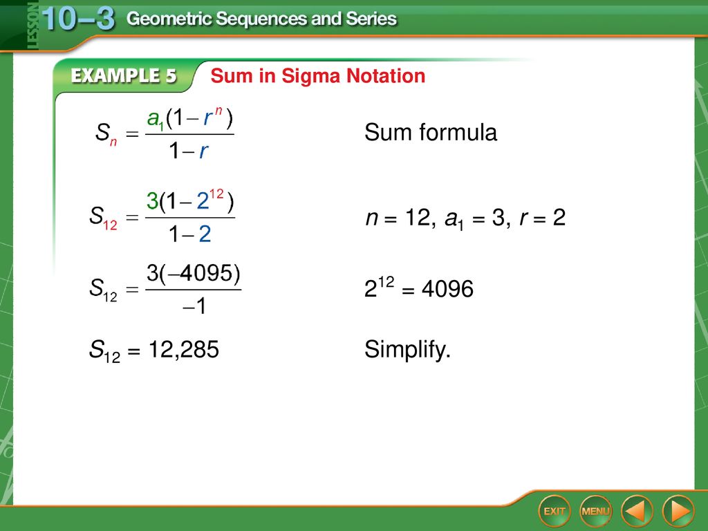 Sum formula n = 12, a1 = 3, r = = 4096 S12 = 12,285 Simplify.