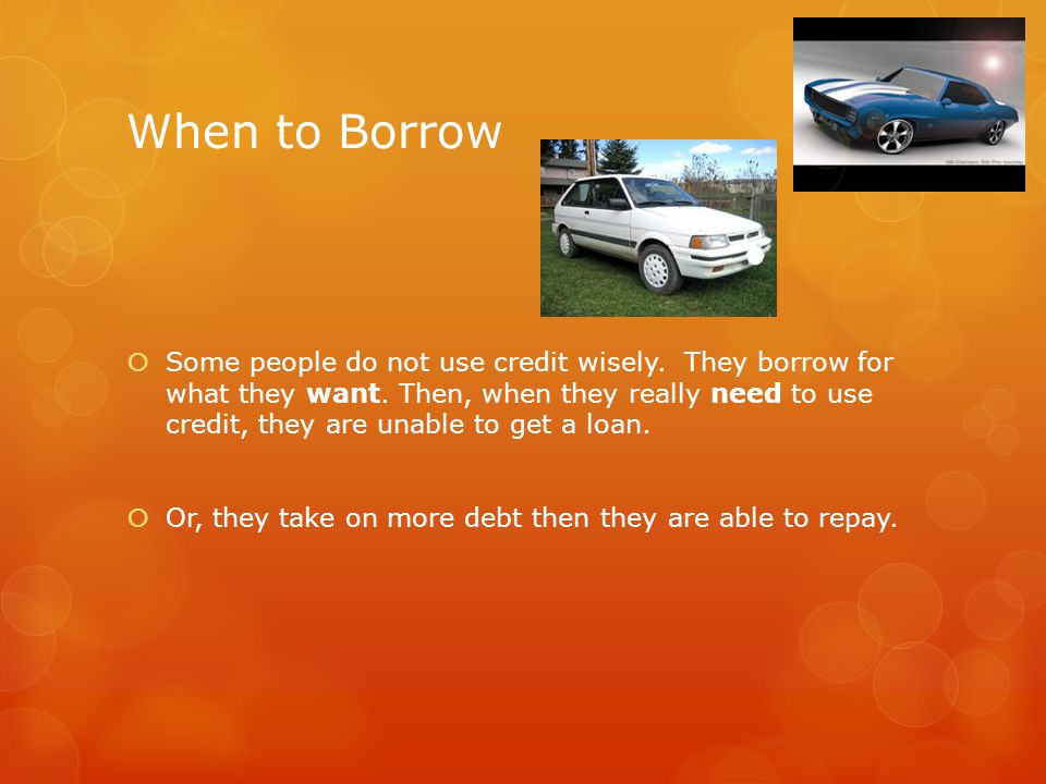 When to Borrow
