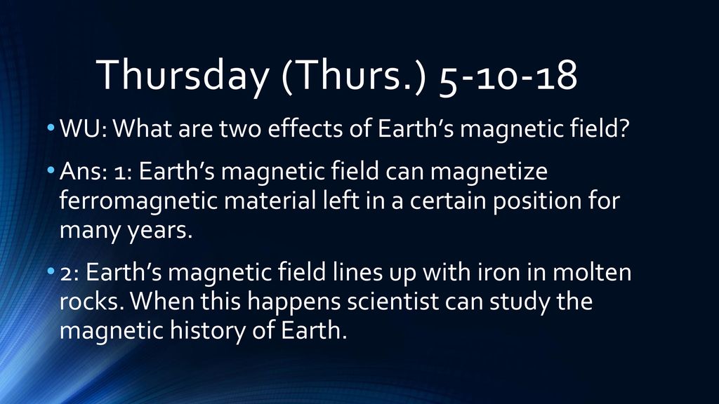 Thursday (Thurs.) WU: What are two effects of Earth’s magnetic field
