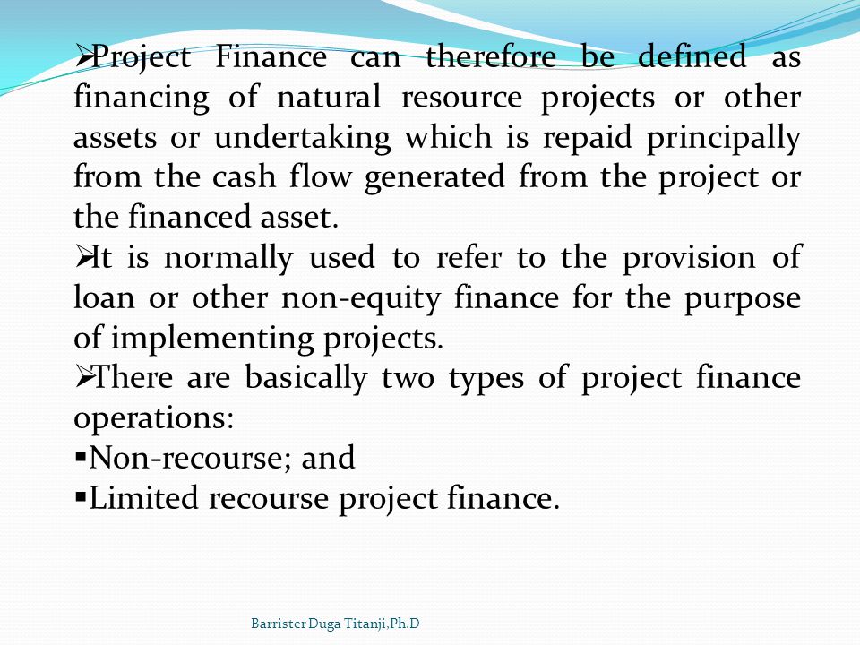 There are basically two types of project finance operations: