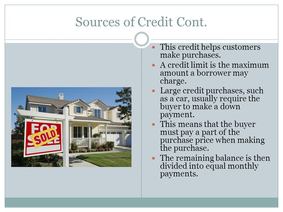 Sources of Credit Cont. This credit helps customers make purchases.