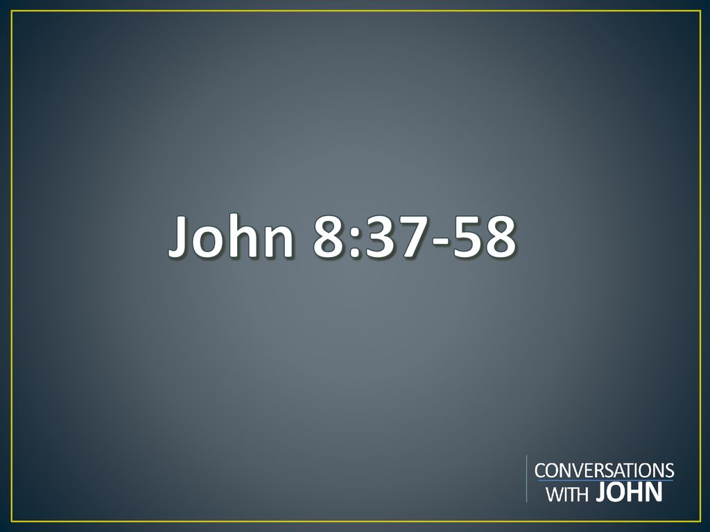 John 8: John 8:37-58 “What comes to our minds when we think about God ...