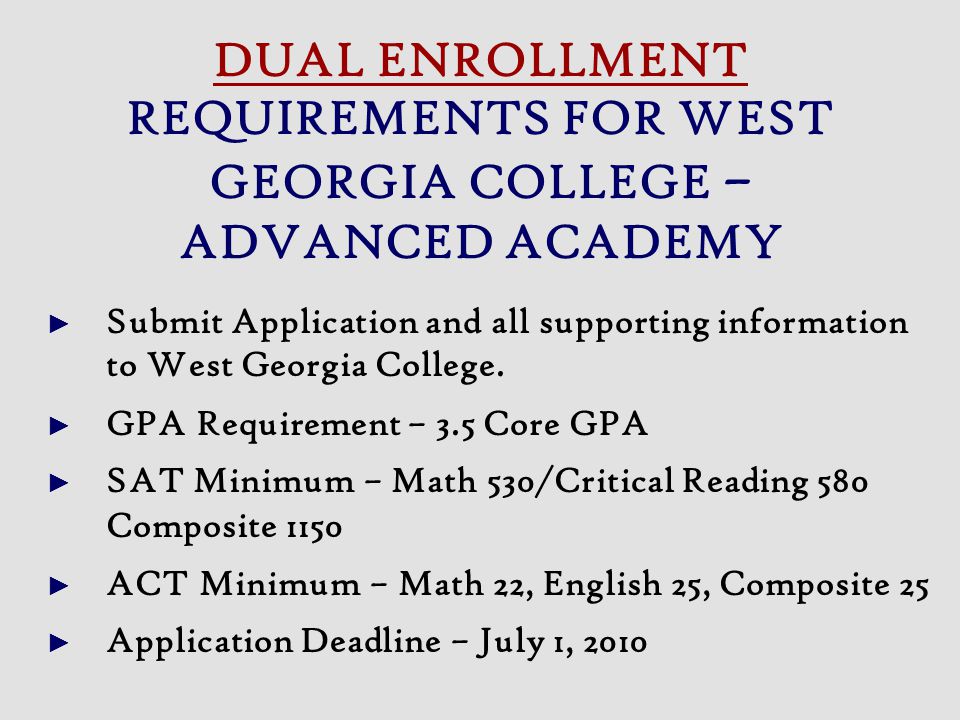 DUAL ENROLLMENT REQUIREMENTS FOR WEST GEORGIA COLLEGE – ADVANCED ACADEMY