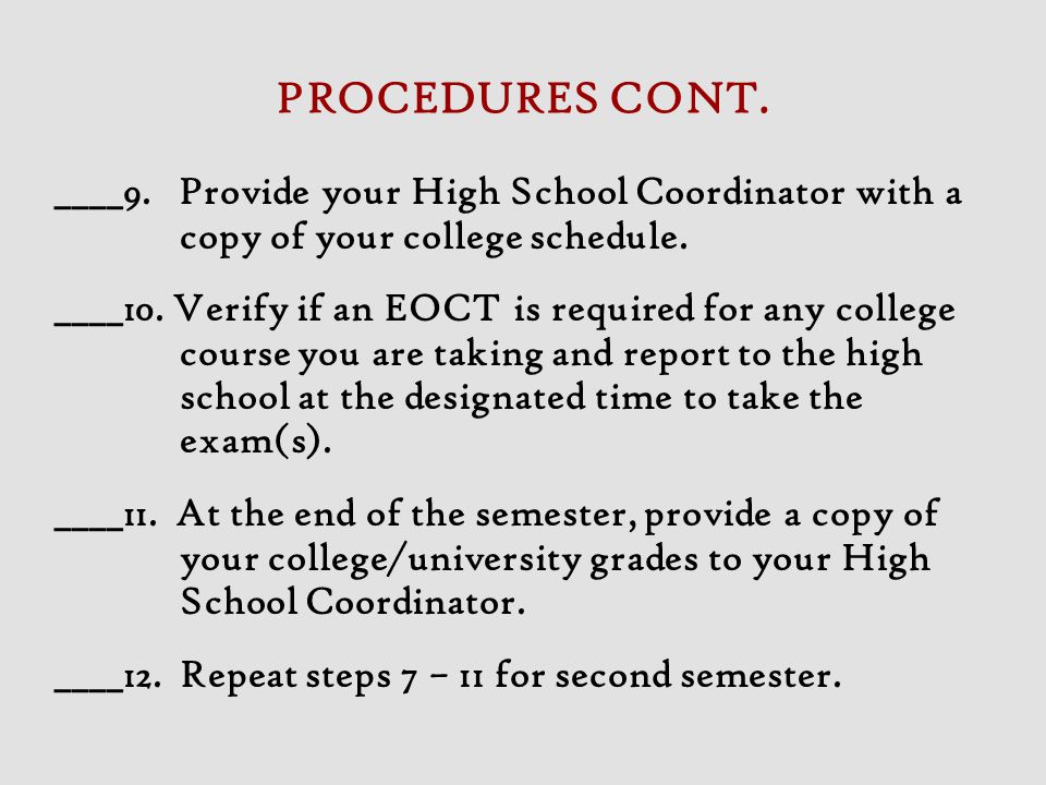 PROCEDURES CONT. ____9. Provide your High School Coordinator with a copy of your college schedule.