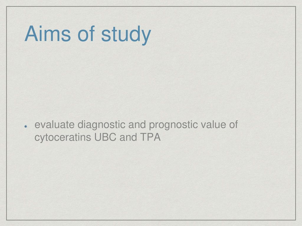 Aims of study evaluate diagnostic and prognostic value of cytoceratins UBC and TPA