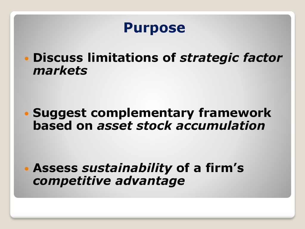 Purpose Discuss limitations of strategic factor markets