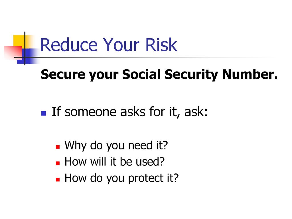 Reduce Your Risk Secure your Social Security Number.