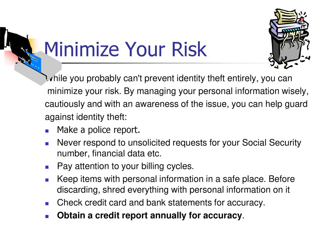 Minimize Your Risk While you probably can t prevent identity theft entirely, you can.