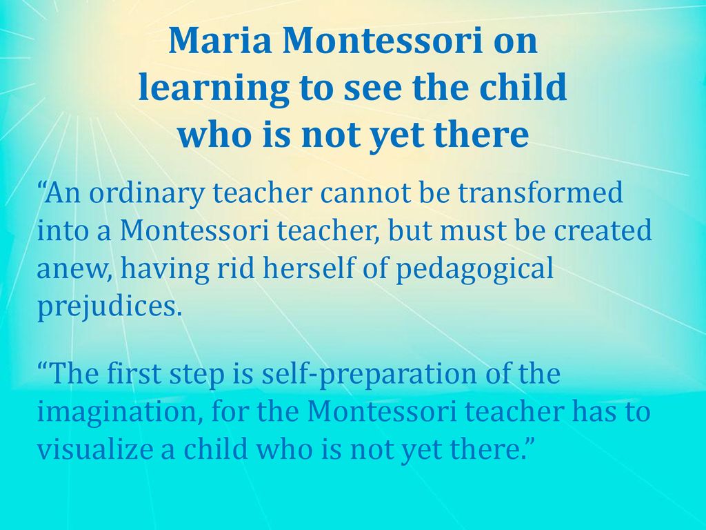 Maria Montessori on learning to see the child who is not yet there