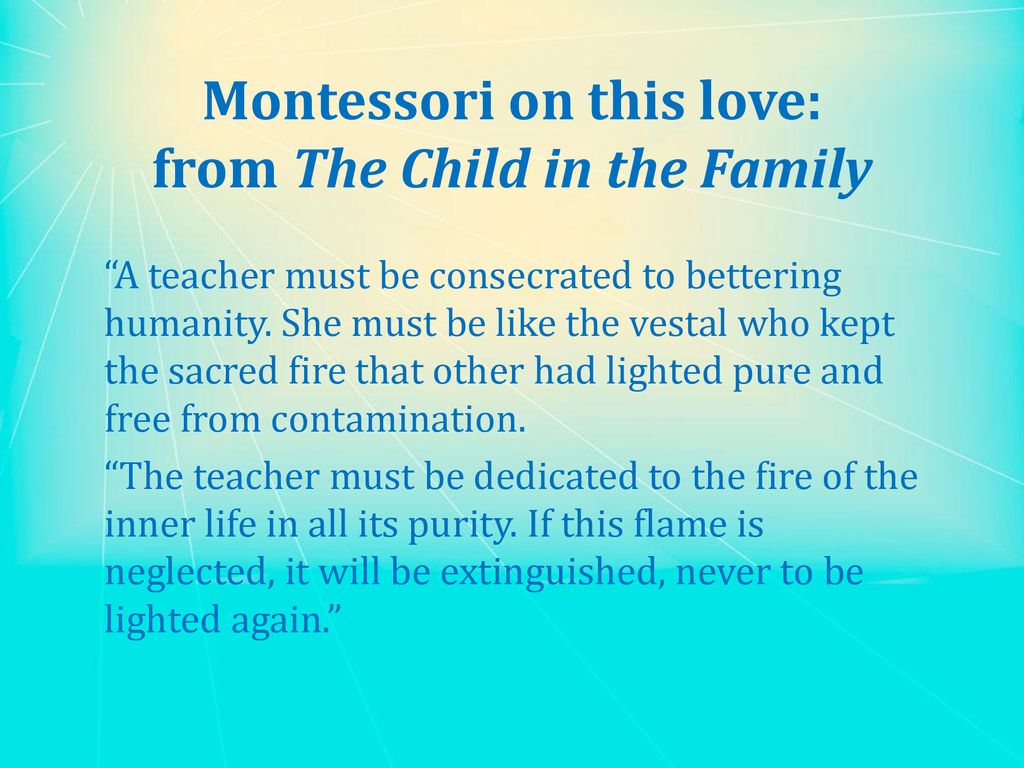 Montessori on this love: from The Child in the Family