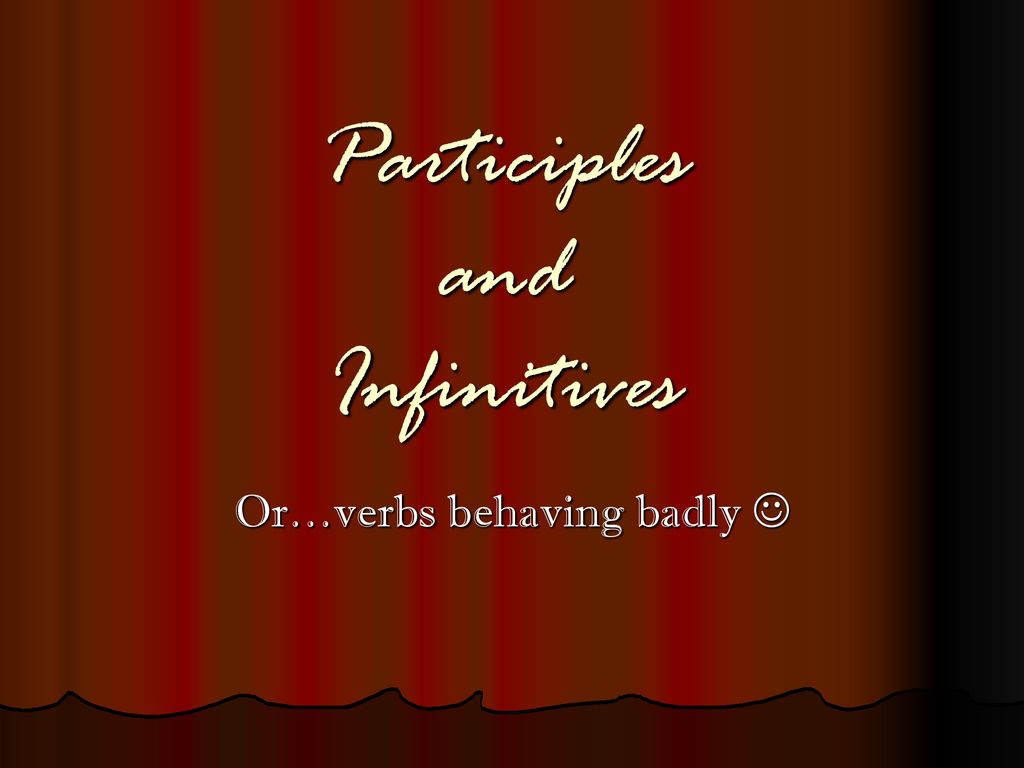 Participles and Infinitives - ppt download