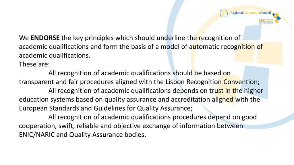 We ENDORSE the key principles which should underline the recognition of academic qualifications and form the basis of a model of automatic recognition of academic qualifications.