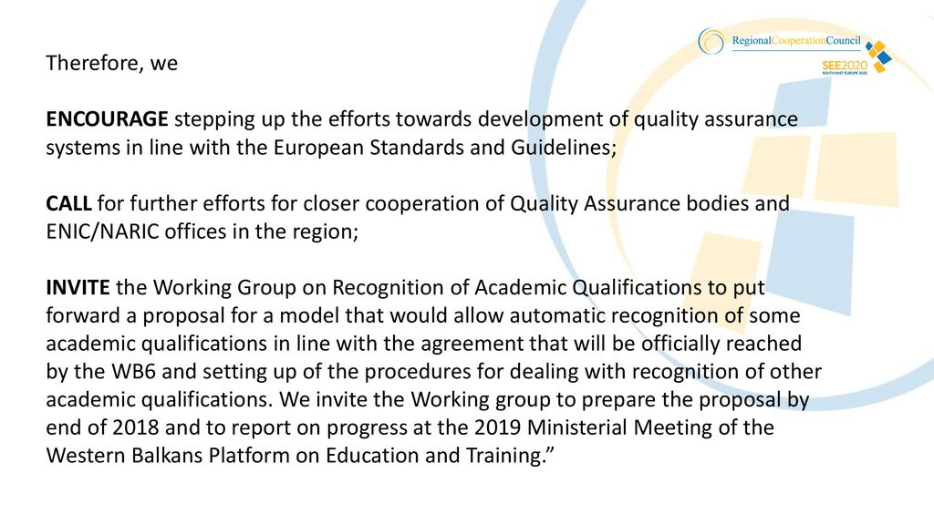 Therefore, we ENCOURAGE stepping up the efforts towards development of quality assurance systems in line with the European Standards and Guidelines;