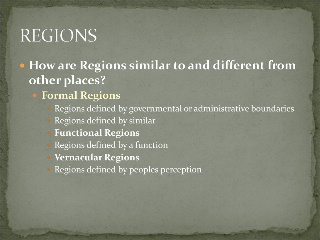 REGIONS How are Regions similar to and different from other places