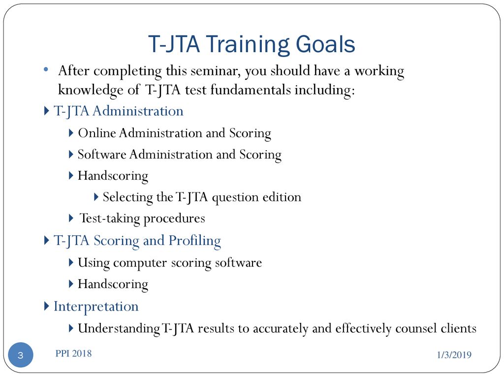 T-JTA Training Goals After completing this seminar, you should have a working knowledge of T-JTA test fundamentals including: