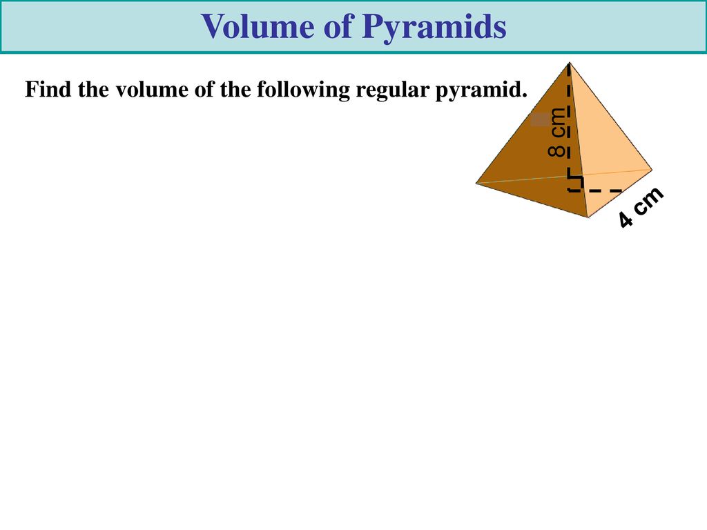 Volume of Pyramids Find the volume of the following regular pyramid.