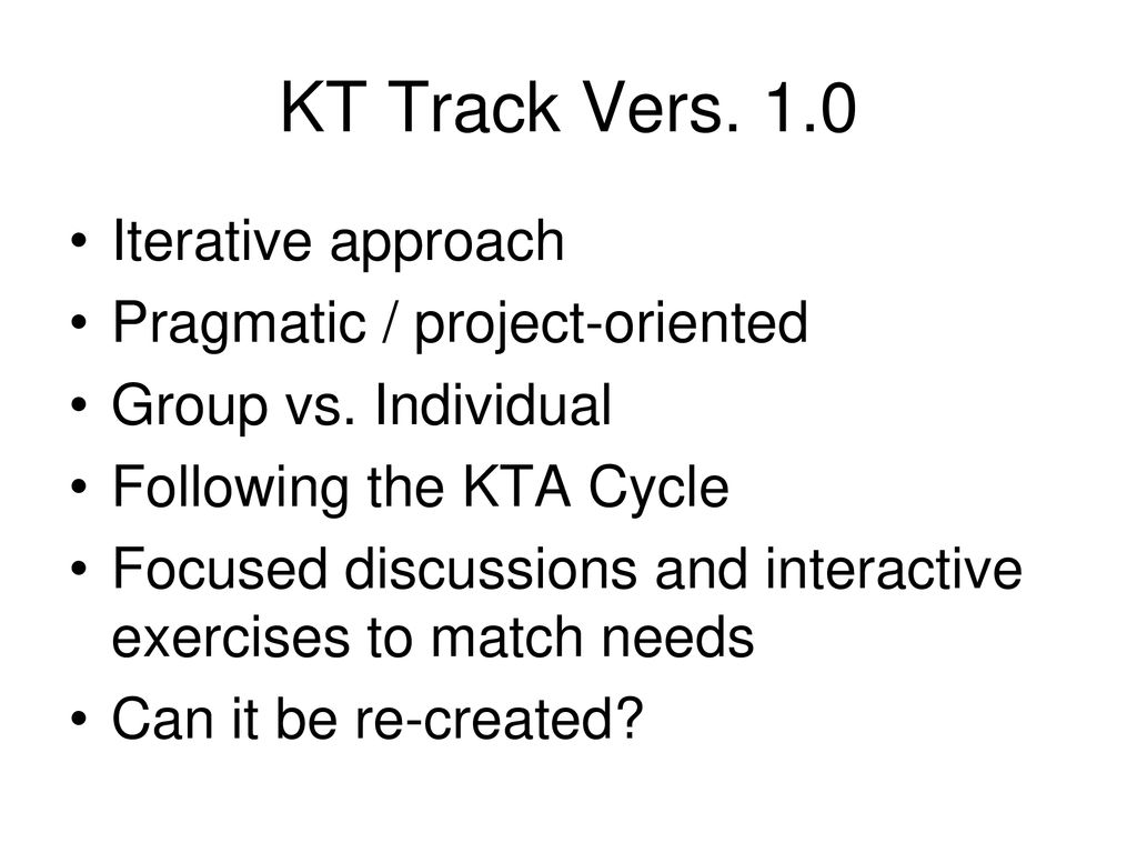 KT Track Vers. 1.0 Iterative approach Pragmatic / project-oriented