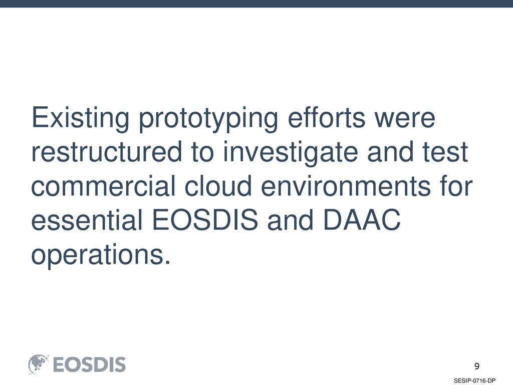 Existing prototyping efforts were restructured to investigate and test commercial cloud environments for essential EOSDIS and DAAC operations.