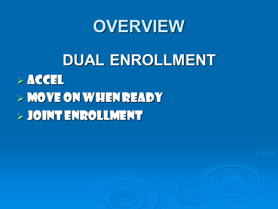OVERVIEW DUAL ENROLLMENT Accel Move On When Ready Joint Enrollment