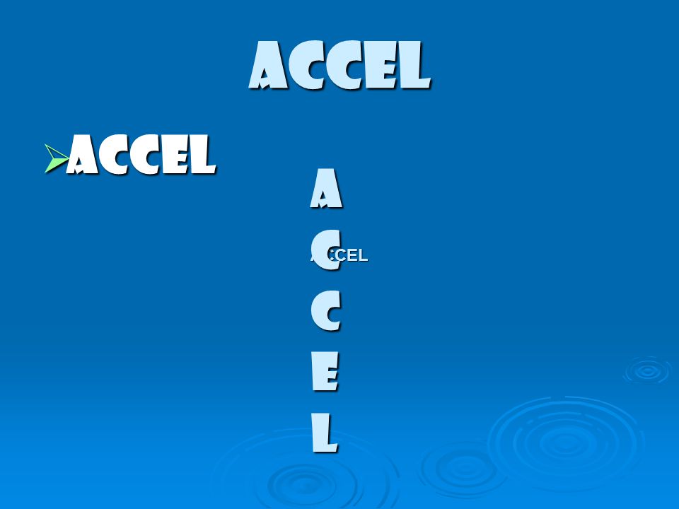 ACCEL ACCEL ACCE L ACCEL