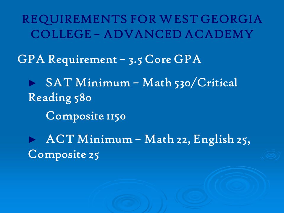 REQUIREMENTS FOR WEST GEORGIA COLLEGE – ADVANCED ACADEMY