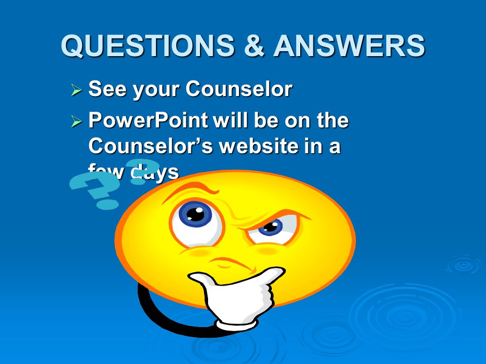QUESTIONS & ANSWERS See your Counselor