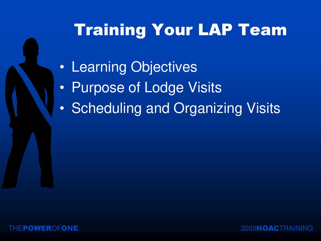 Training Your LAP Team Learning Objectives Purpose of Lodge Visits