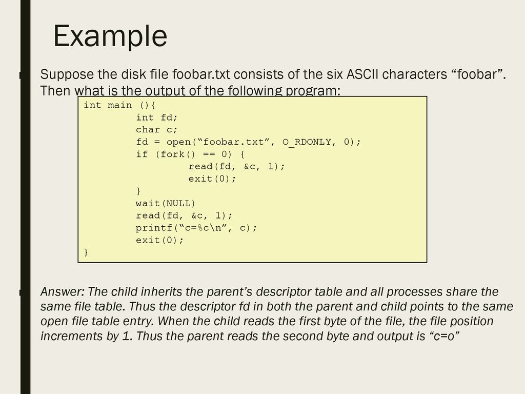 Example Suppose the disk file foobar.txt consists of the six ASCII characters foobar . Then what is the output of the following program: