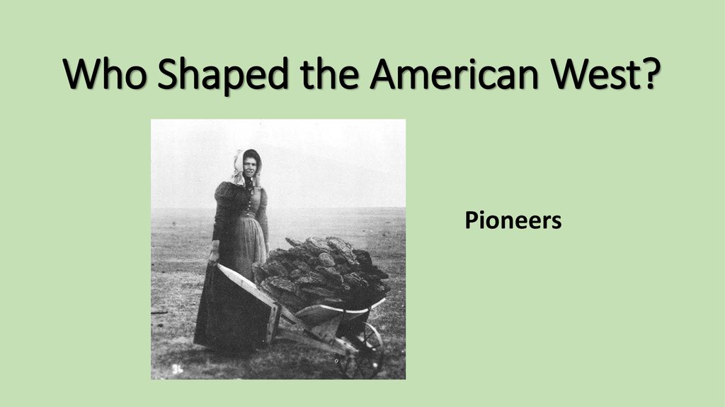 Who Shaped the American West