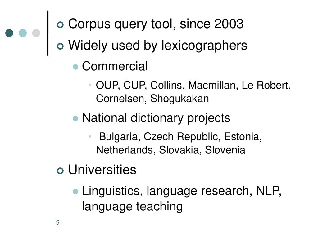 Corpus query tool, since 2003 Widely used by lexicographers