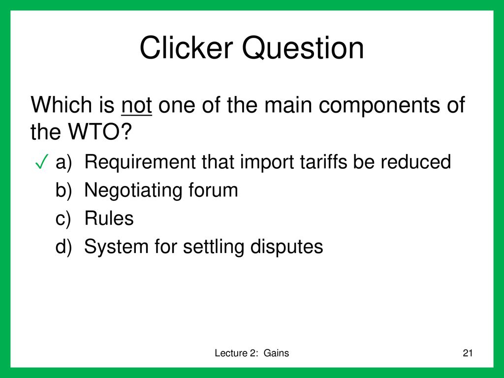 Clicker Question Which is not one of the main components of the WTO