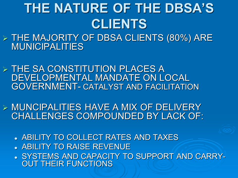 THE NATURE OF THE DBSA’S CLIENTS