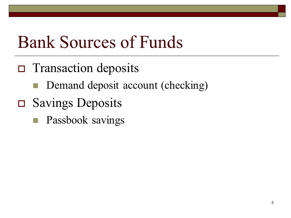Bank Sources of Funds Transaction deposits Savings Deposits