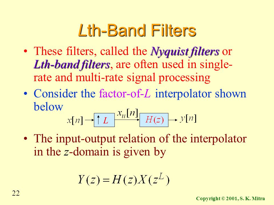 Lth-Band Filters These filters, called the Nyquist filters or Lth-band filters, are often used in single-rate and multi-rate signal processing.