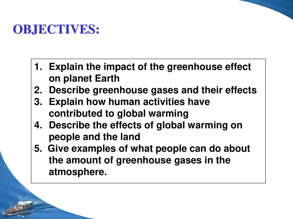 Objectives Explain The Impact Of The Greenhouse Effect On Planet Earth Describe Greenhouse Gases And Their Effects Explain How Human Activities Have Contributed Ppt Download