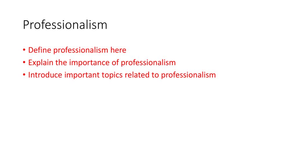Professionalism Define professionalism here