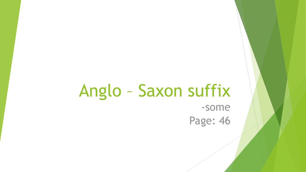 Anglo – Saxon suffix -some Page: 46
