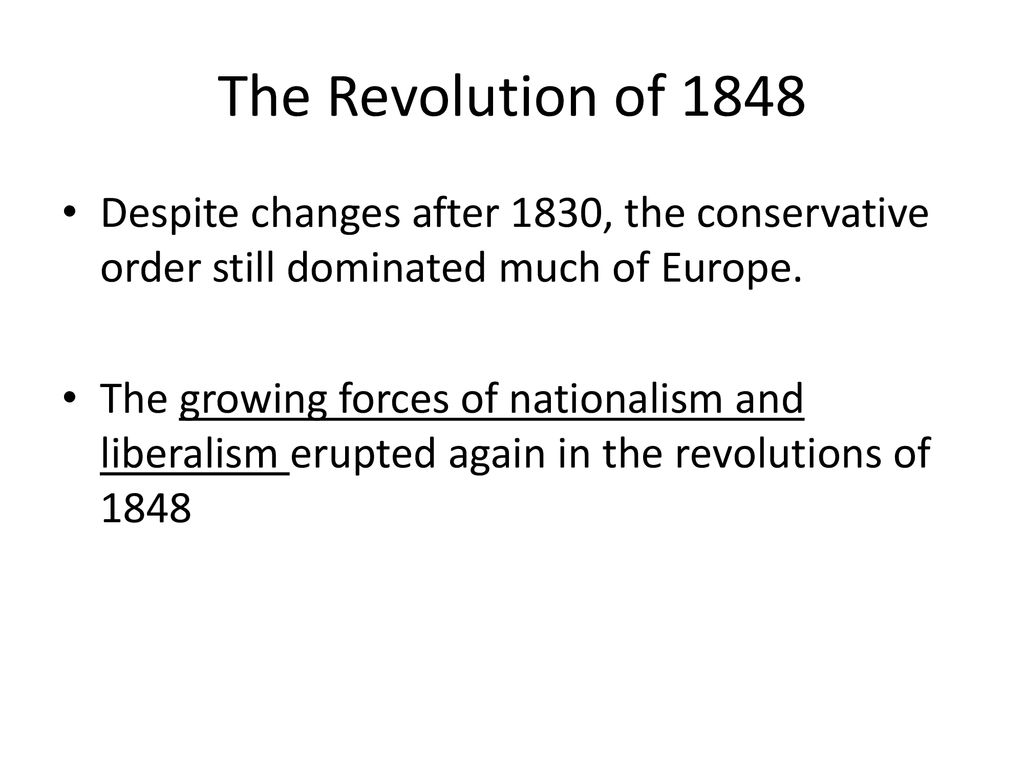 The Revolution of 1848 Despite changes after 1830, the conservative order still dominated much of Europe.